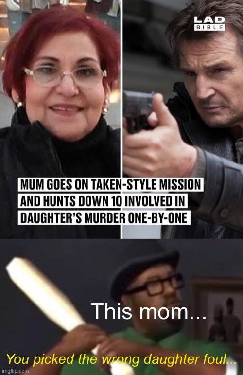 Image Title | This mom... You picked the wrong daughter foul... | image tagged in you picked the wrong house fool,gta san andreas,memes,old lady,video games,gaming | made w/ Imgflip meme maker