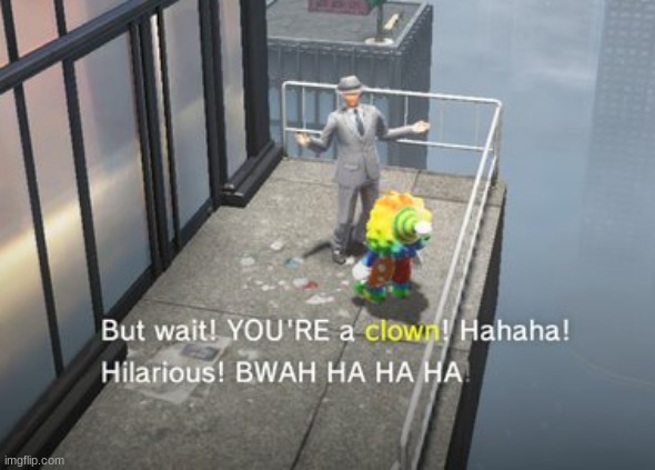 but wait you're a clown | image tagged in but wait you're a clown | made w/ Imgflip meme maker