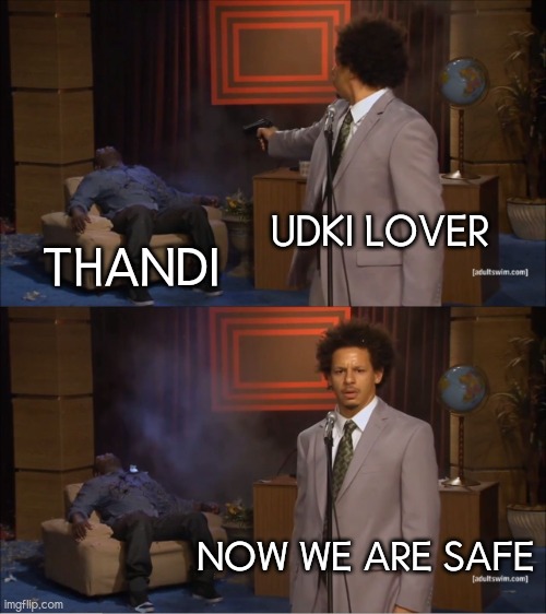 Who Killed Hannibal Meme | UDKI LOVER; THANDI; NOW WE ARE SAFE | image tagged in memes,who killed hannibal | made w/ Imgflip meme maker