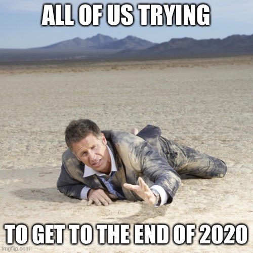 It’s almost here!!! | ALL OF US TRYING; TO GET TO THE END OF 2020 | image tagged in desert crawler,memes,funny,2020 sucks,end of 2020,13 days | made w/ Imgflip meme maker