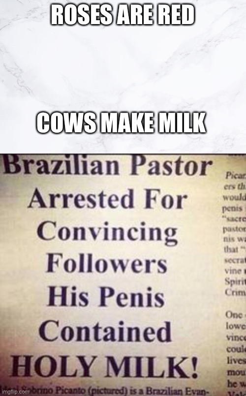 Anyone want some holy milk | ROSES ARE RED; COWS MAKE MILK | image tagged in yummy,yuck,penis,holy | made w/ Imgflip meme maker