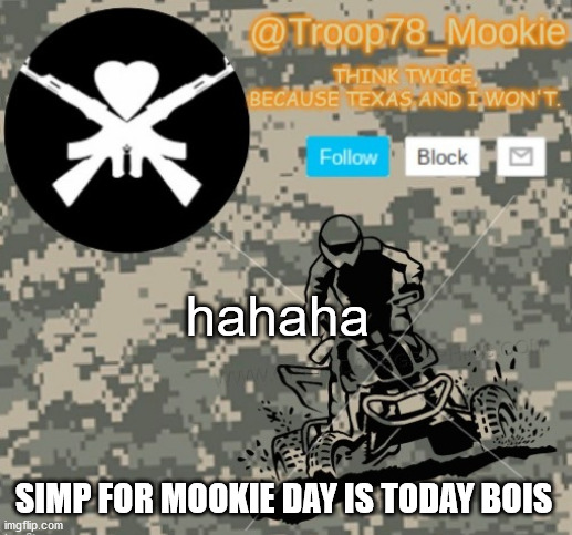 steal a template go brrrrrrrr | hahaha; SIMP FOR MOOKIE DAY IS TODAY BOIS | image tagged in mookies announcement 3 0 | made w/ Imgflip meme maker