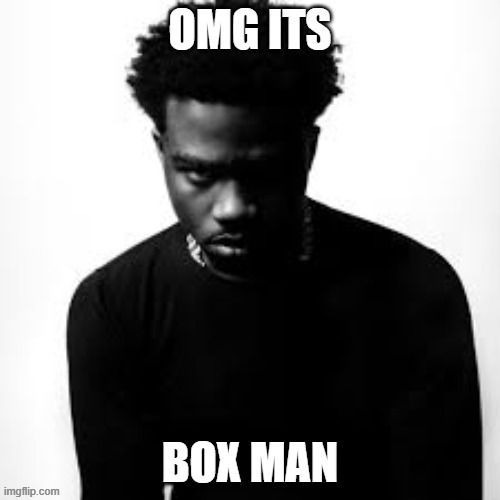 BOX MAN | image tagged in memes,funny,funny memes,roddy ricch,box man | made w/ Imgflip meme maker