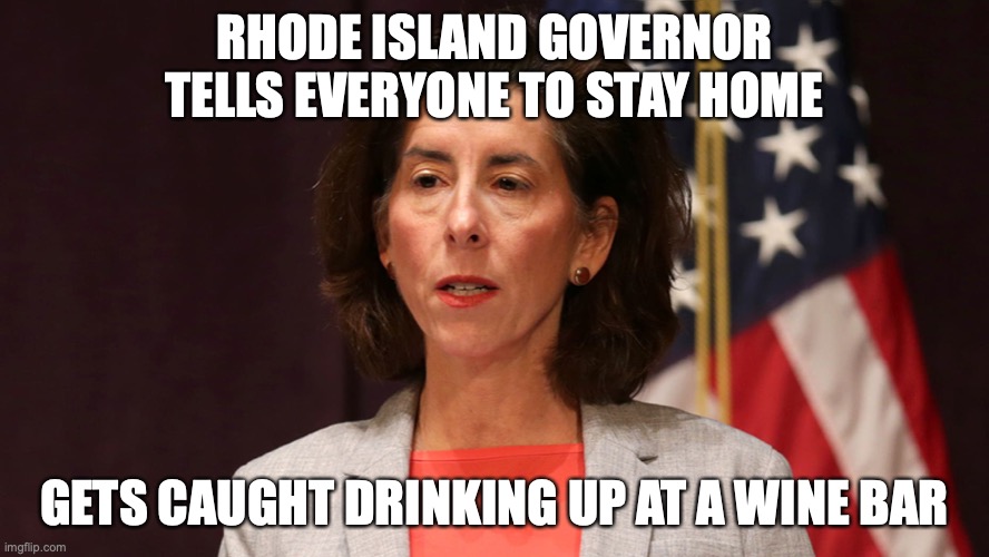 The list grows like Pinocchio's nose | RHODE ISLAND GOVERNOR TELLS EVERYONE TO STAY HOME; GETS CAUGHT DRINKING UP AT A WINE BAR | image tagged in covid-19,democrats | made w/ Imgflip meme maker