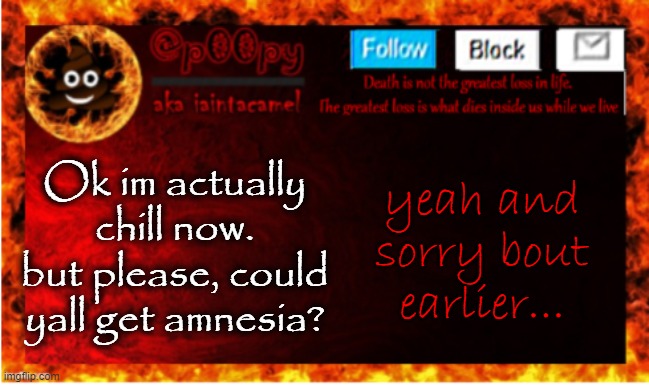 imagine pacing in your room trying to calm yourself down | Ok im actually chill now.
but please, could yall get amnesia? yeah and sorry bout earlier... | image tagged in iaintacamel | made w/ Imgflip meme maker