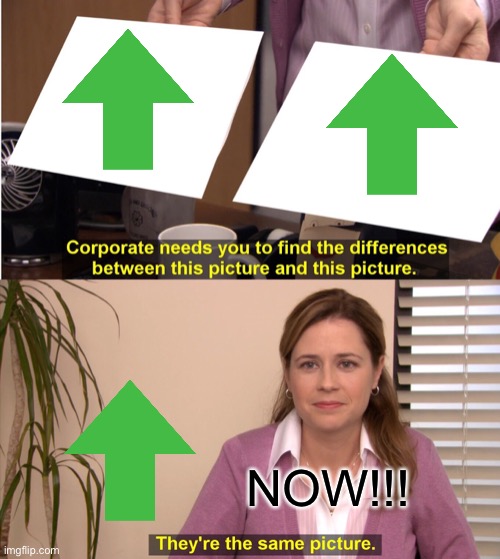 They're The Same Picture | NOW!!! | image tagged in memes,they're the same picture | made w/ Imgflip meme maker
