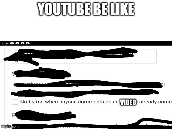 Why youtube why | YOUTUBE BE LIKE; VIDEO | image tagged in memes | made w/ Imgflip meme maker