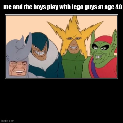 me and the boys | image tagged in funny,demotivationals | made w/ Imgflip demotivational maker