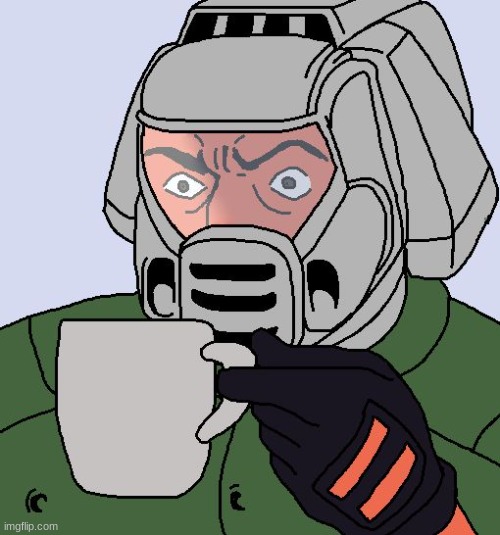 Doomguy with teacup | image tagged in doomguy with teacup | made w/ Imgflip meme maker