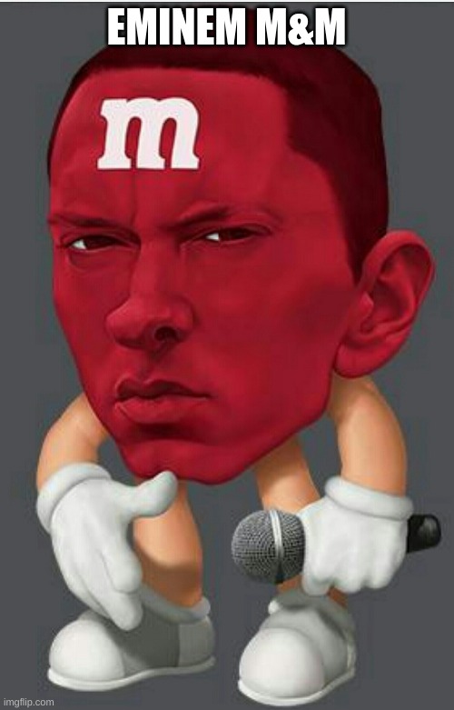Eminem M&M | EMINEM M&M | image tagged in eminem m m | made w/ Imgflip meme maker