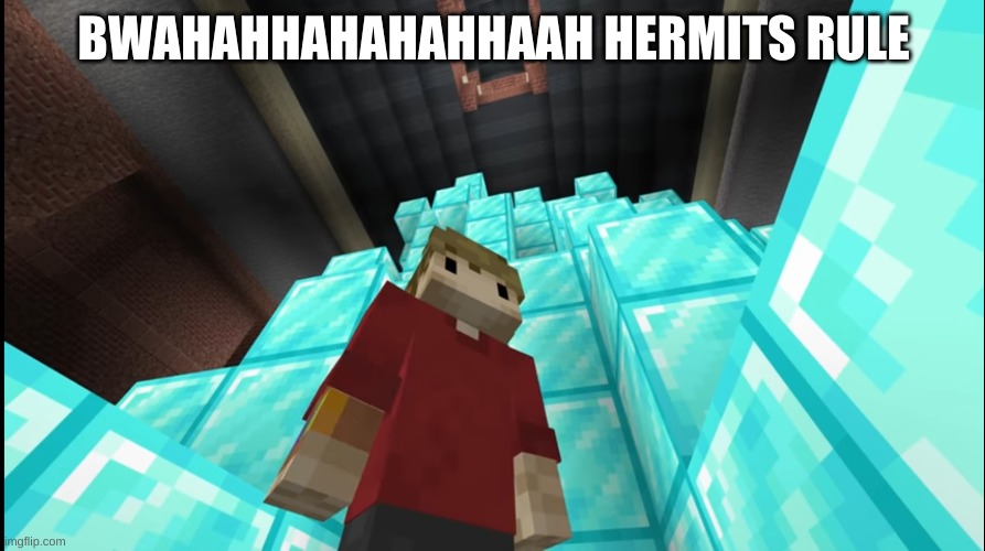 Grian Pathetic | BWAHAHHAHAHAHHAAH HERMITS RULE | image tagged in grian pathetic | made w/ Imgflip meme maker