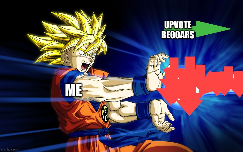 Kamehameha | UPVOTE BEGGARS; ME | image tagged in kamehameha | made w/ Imgflip meme maker