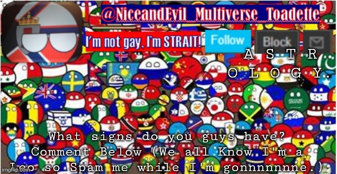 NiceandEvil Countryballs A_n_n_o_u_c_e_m_e_n_t | A S T R O L O G Y. What signs do you guys have? Comment Below (We all Know I'm a Leo so Spam me while I'm gonnnnnnne.) | image tagged in niceandevil countryballs a_n_n_o_u_c_e_m_e_n_t | made w/ Imgflip meme maker
