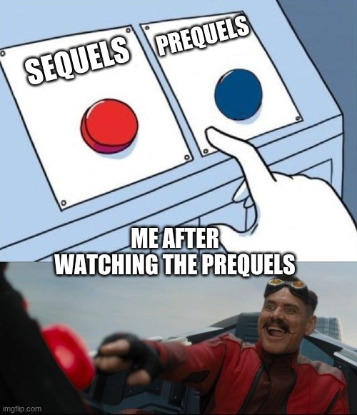 Sonic Button Decision | PREQUELS; SEQUELS; ME AFTER WATCHING THE PREQUELS | image tagged in sonic button decision | made w/ Imgflip meme maker