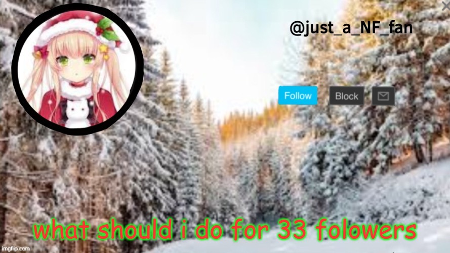 what should i do for 33 folowers | made w/ Imgflip meme maker