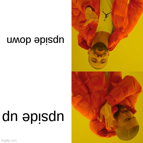 Uh??? | upside down; upside up | image tagged in drake hotline bling,upside down,lol,funny | made w/ Imgflip meme maker