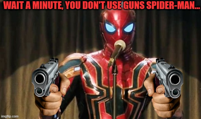 That's not good. | WAIT A MINUTE, YOU DON'T USE GUNS SPIDER-MAN... | image tagged in spider-man thumbs up,spider-man,guns,marvel,marvel comics | made w/ Imgflip meme maker