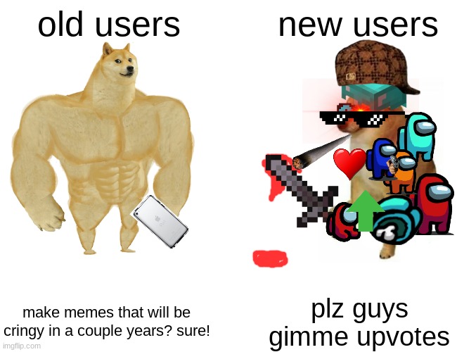 that's an ipod | old users; new users; plz guys gimme upvotes; make memes that will be cringy in a couple years? sure! | image tagged in memes,buff doge vs cheems | made w/ Imgflip meme maker