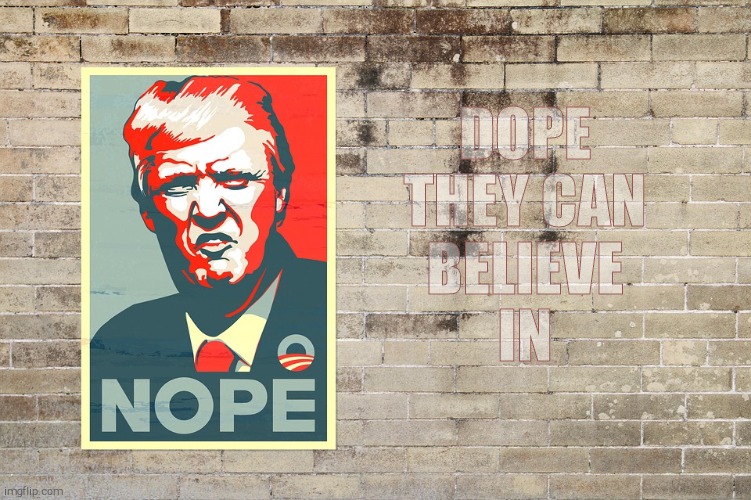 DOPE THEY CAN BELIEVE   IN | made w/ Imgflip meme maker