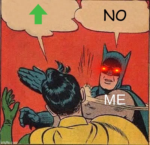 Batman Slapping Robin Meme | NO; ME | image tagged in memes,batman slapping robin | made w/ Imgflip meme maker