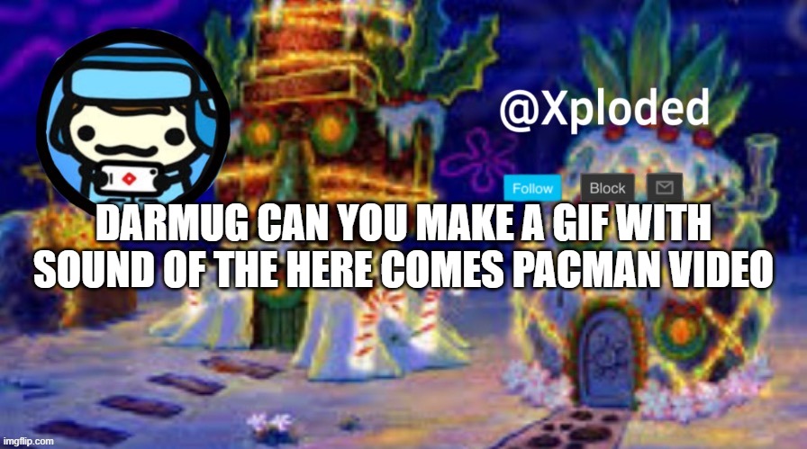 christmas announcment lul | DARMUG CAN YOU MAKE A GIF WITH SOUND OF THE HERE COMES PACMAN VIDEO | image tagged in christmas announcment lul | made w/ Imgflip meme maker