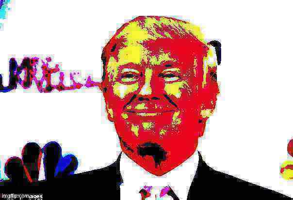 High Quality Donald Trump approves deep-fried 2 Blank Meme Template