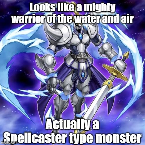 Misleading monster type 19 | Looks like a mighty warrior of the water and air; Actually a Spellcaster type monster | image tagged in yugioh | made w/ Imgflip meme maker