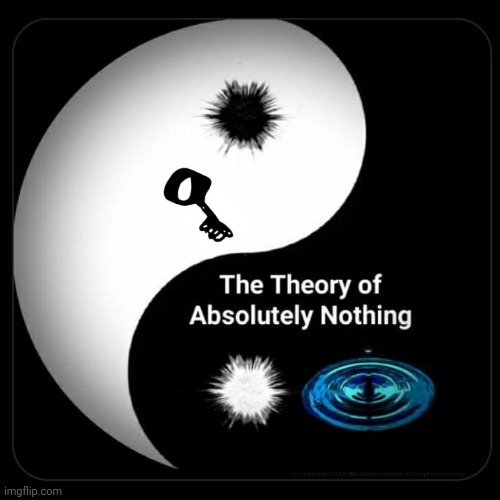 The Singularity | image tagged in the theory of absolutely nothing | made w/ Imgflip meme maker