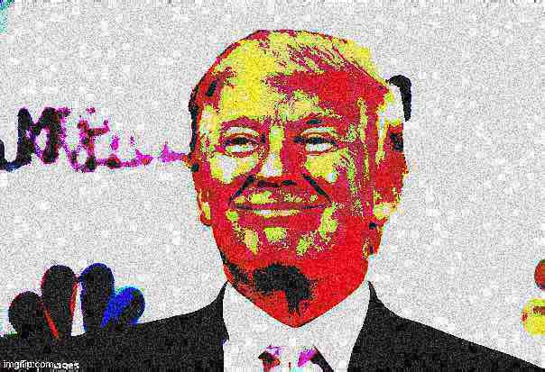 High Quality Donald Trump approves deep-fried 3 Blank Meme Template