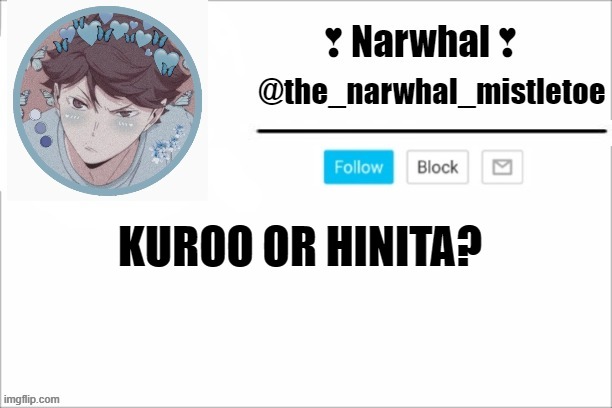 a friend doesnt know what collage to make hinata or kuroo, vote here ples: https://imgflip.com/i/4qs8dr | KUROO OR HINITA? | image tagged in narwhals announcement template | made w/ Imgflip meme maker