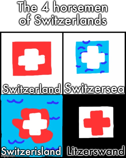 Four Horsemen of Swisslands | The 4 horsemen of Switzerlands; Switzersea; Switzerland; Litzerswand; Switzerisland | image tagged in blank drake format | made w/ Imgflip meme maker