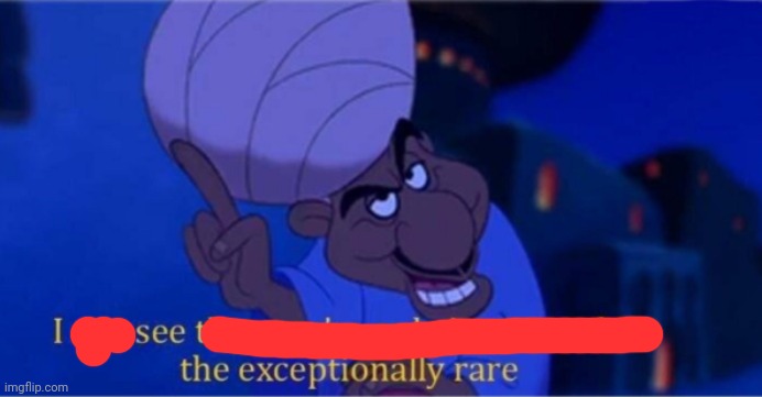 i see you're only interested in the exceptionally rare | image tagged in i see you're only interested in the exceptionally rare | made w/ Imgflip meme maker
