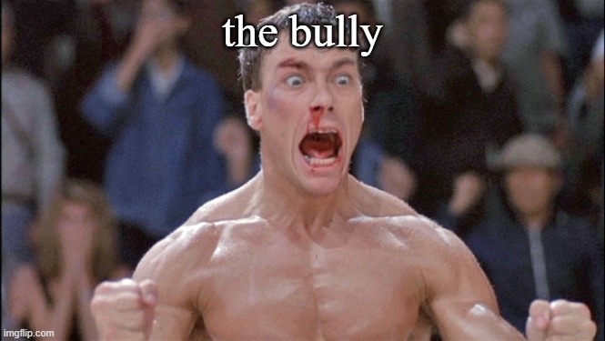 jean claude van damme | the bully | image tagged in jean claude van damme | made w/ Imgflip meme maker