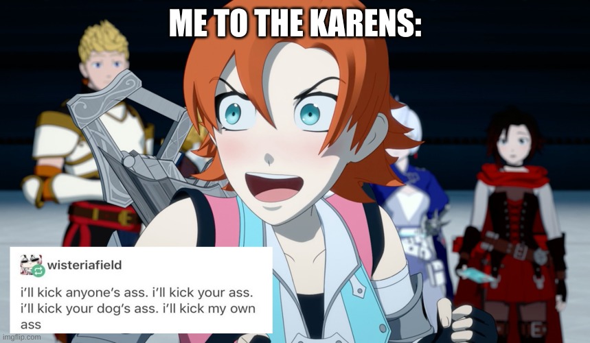 I'll kick anyones ass | ME TO THE KARENS: | image tagged in i'll kick anyones ass | made w/ Imgflip meme maker
