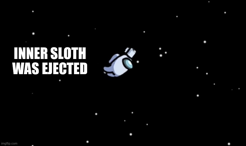 Among Us ejected | INNER SLOTH WAS EJECTED | image tagged in among us ejected | made w/ Imgflip meme maker