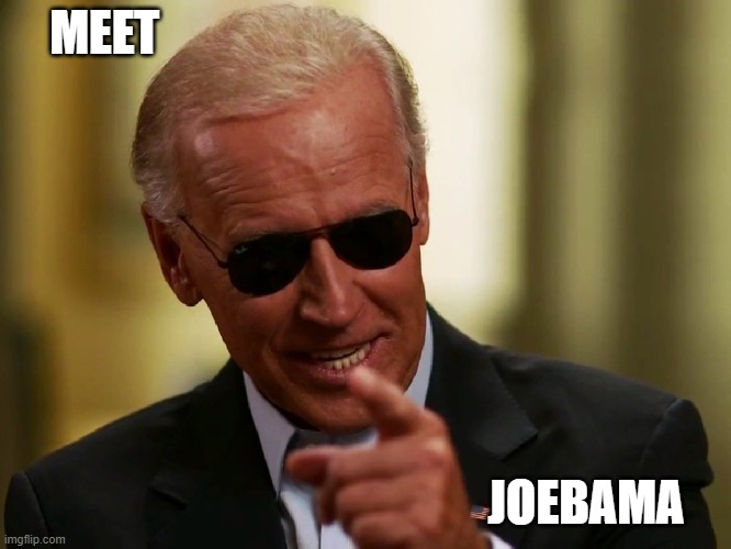 Cool Joe Biden | MEET; JOEBAMA | image tagged in cool joe biden | made w/ Imgflip meme maker