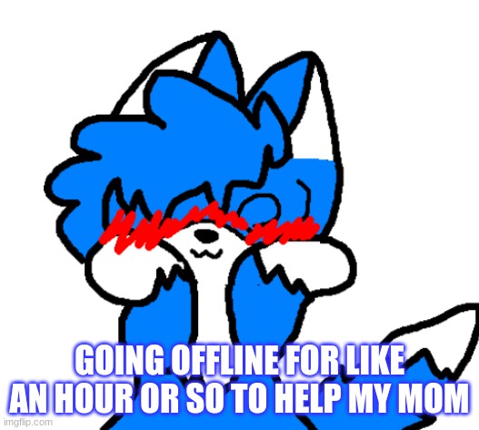 Love yall :D | GOING OFFLINE FOR LIKE AN HOUR OR SO TO HELP MY MOM | image tagged in clouddays simping | made w/ Imgflip meme maker