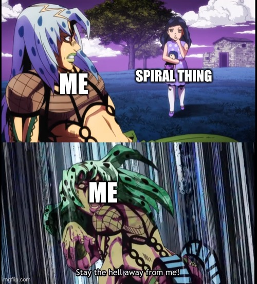 Diavolo Stay the Hell Away from Me | SPIRAL THING ME ME | image tagged in diavolo stay the hell away from me | made w/ Imgflip meme maker