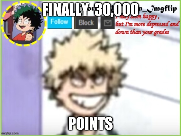 Finally _^_ | FINALLY  30,000; POINTS | image tagged in some_bored_kid_on_imgflip | made w/ Imgflip meme maker