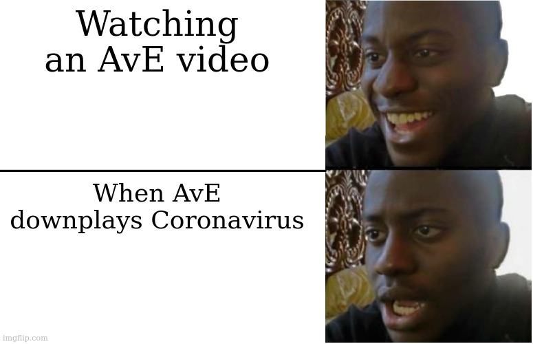 Why AvE, why? | Watching an AvE video; When AvE downplays Coronavirus | image tagged in disappointed black guy,2020 sucks,coronavirus | made w/ Imgflip meme maker