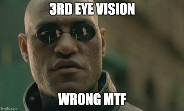 Matrix Morpheus | 3RD EYE VISION; WRONG MTF | image tagged in memes,matrix morpheus | made w/ Imgflip meme maker