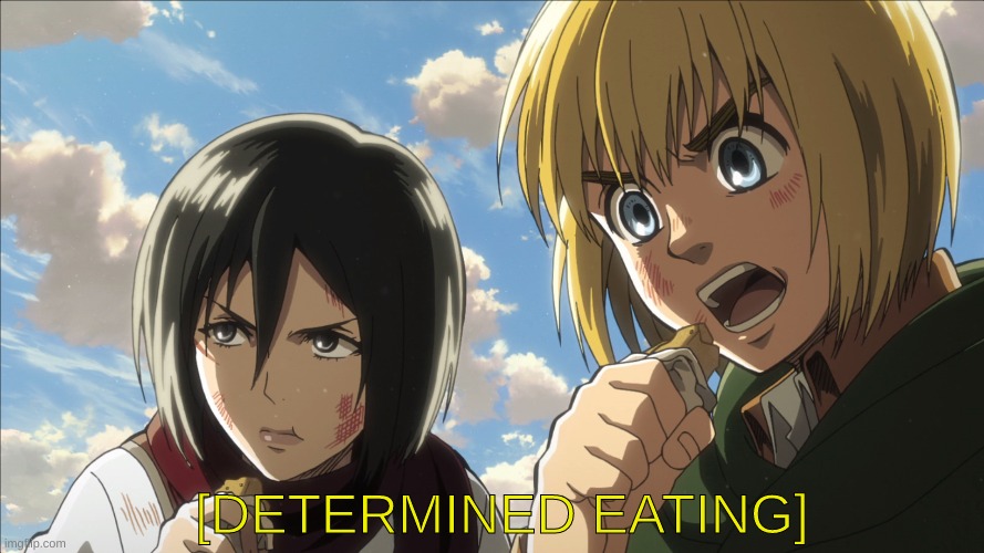 Determined Eating | [DETERMINED EATING] | image tagged in attack on titan,funneh,idk,anime | made w/ Imgflip meme maker