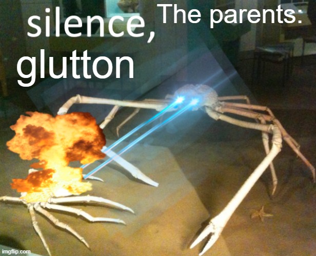 Silence Crab | glutton The parents: | image tagged in silence crab | made w/ Imgflip meme maker