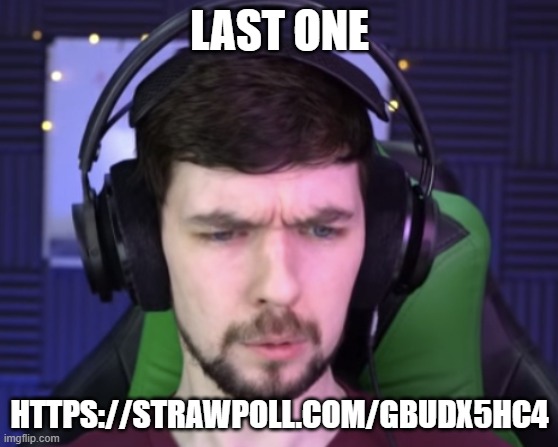 https://strawpoll.com/gbudx5hc4 | LAST ONE; HTTPS://STRAWPOLL.COM/GBUDX5HC4 | image tagged in jacksepticeye confused | made w/ Imgflip meme maker