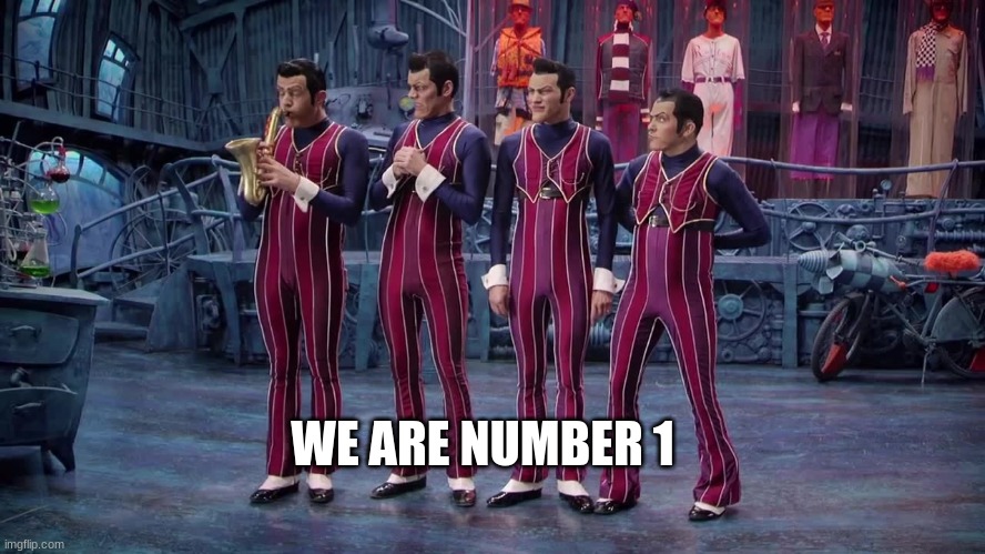 We Are Number One | WE ARE NUMBER 1 | image tagged in we are number one | made w/ Imgflip meme maker