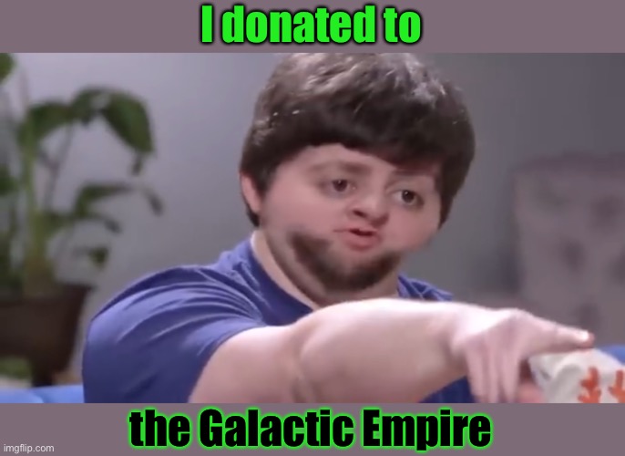 I’ll take your entire stock | I donated to the Galactic Empire | image tagged in i ll take your entire stock | made w/ Imgflip meme maker
