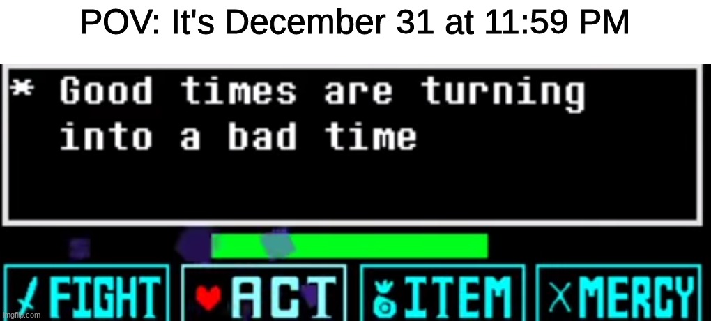 Bad Time | POV: It's December 31 at 11:59 PM | image tagged in distrust,meme,2020 sucks | made w/ Imgflip meme maker