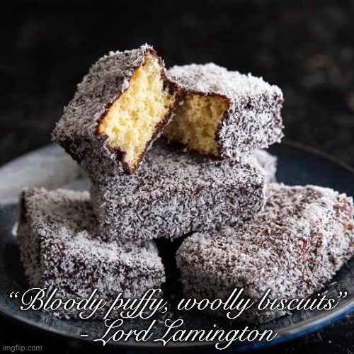 Lord Lamington | “Bloody puffy, woolly biscuits”
- Lord Lamington | image tagged in dessert | made w/ Imgflip meme maker