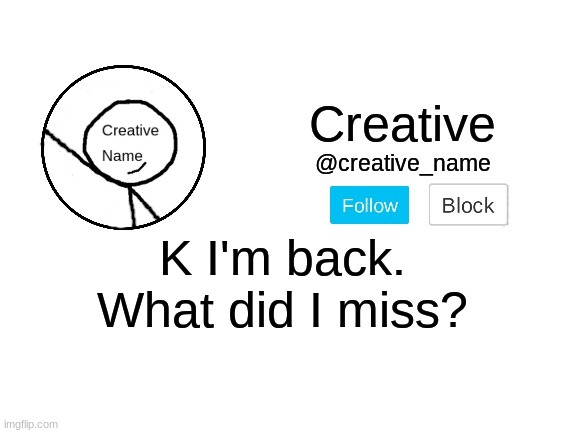 What happened? | K I'm back. What did I miss? | made w/ Imgflip meme maker