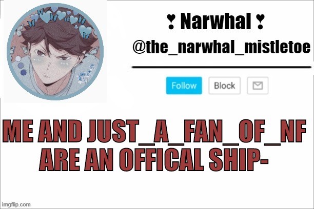 *blush* | ME AND JUST_A_FAN_OF_NF ARE AN OFFICAL SHIP- | image tagged in narwhals announcement template | made w/ Imgflip meme maker